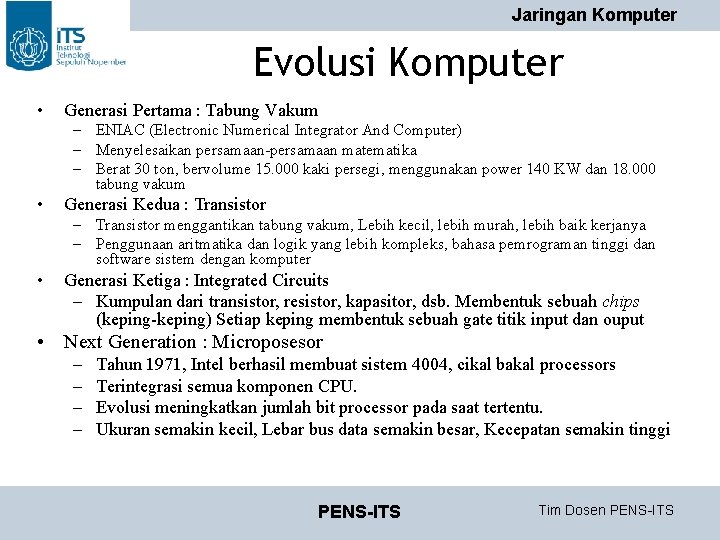Jaringan Komputer Evolusi Komputer • Generasi Pertama : Tabung Vakum – ENIAC (Electronic Numerical Jaringan Komputer Evolusi Komputer • Generasi Pertama : Tabung Vakum – ENIAC (Electronic Numerical