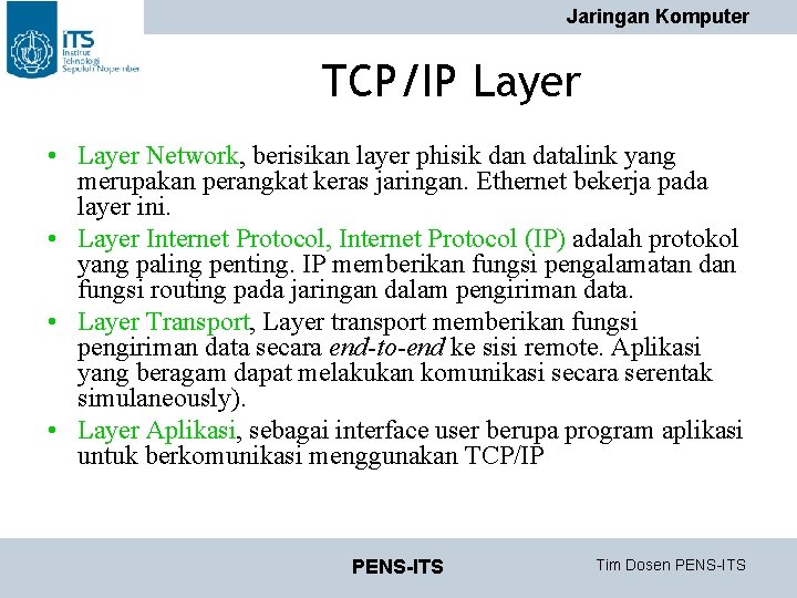 Jaringan Komputer TCP/IP Layer • Layer Network, berisikan layer phisik dan datalink yang merupakan Jaringan Komputer TCP/IP Layer • Layer Network, berisikan layer phisik dan datalink yang merupakan