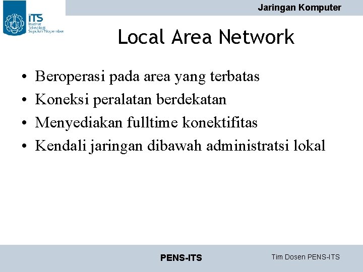 Jaringan Komputer Local Area Network • • Beroperasi pada area yang terbatas Koneksi peralatan Jaringan Komputer Local Area Network • • Beroperasi pada area yang terbatas Koneksi peralatan
