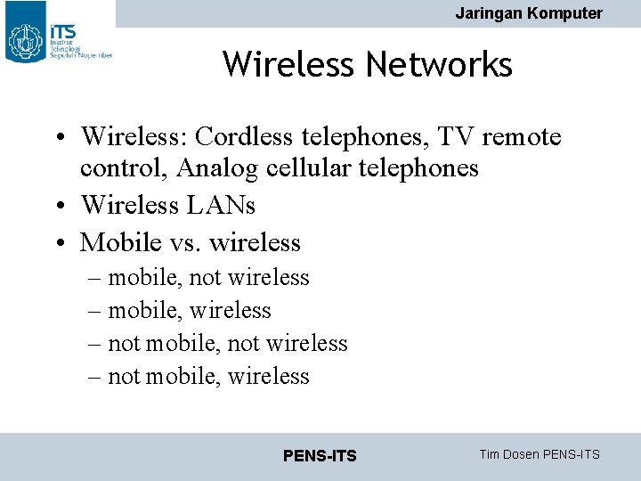 Jaringan Komputer Wireless Networks • Wireless: Cordless telephones, TV remote control, Analog cellular telephones Jaringan Komputer Wireless Networks • Wireless: Cordless telephones, TV remote control, Analog cellular telephones