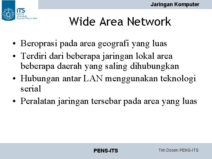 Jaringan Komputer Wide Area Network • Beroprasi pada area geografi yang luas • Terdiri Jaringan Komputer Wide Area Network • Beroprasi pada area geografi yang luas • Terdiri