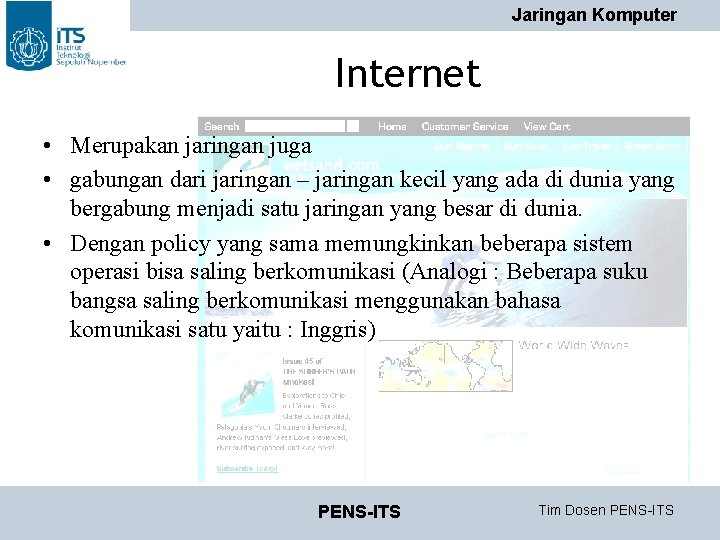 Jaringan Komputer Internet • Merupakan jaringan juga • gabungan dari jaringan – jaringan kecil Jaringan Komputer Internet • Merupakan jaringan juga • gabungan dari jaringan – jaringan kecil