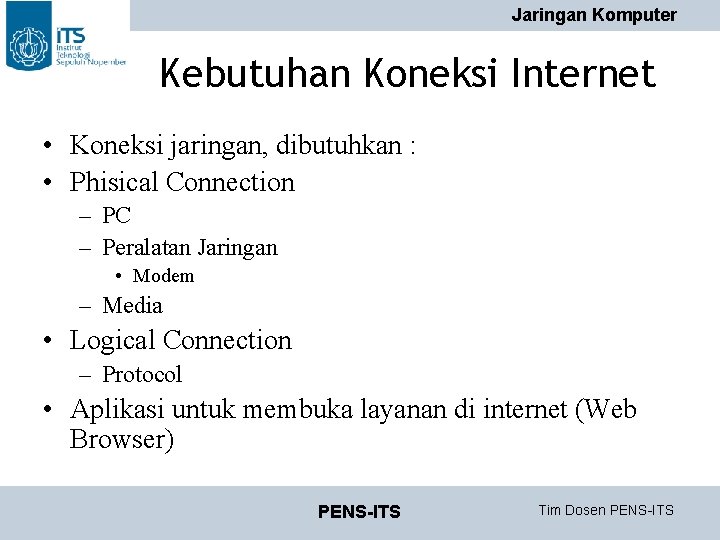 Jaringan Komputer Kebutuhan Koneksi Internet • Koneksi jaringan, dibutuhkan : • Phisical Connection – Jaringan Komputer Kebutuhan Koneksi Internet • Koneksi jaringan, dibutuhkan : • Phisical Connection –