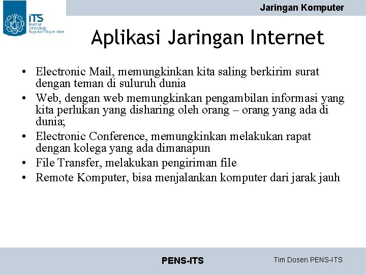 Jaringan Komputer Aplikasi Jaringan Internet • Electronic Mail, memungkinkan kita saling berkirim surat dengan Jaringan Komputer Aplikasi Jaringan Internet • Electronic Mail, memungkinkan kita saling berkirim surat dengan