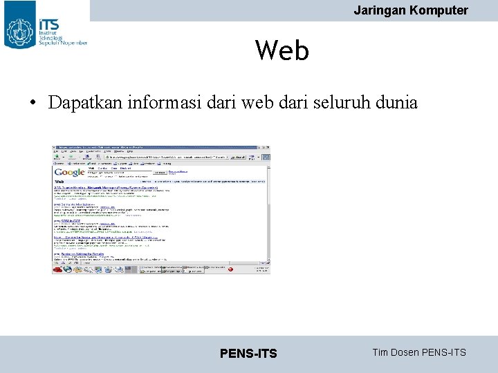 Jaringan Komputer Web • Dapatkan informasi dari web dari seluruh dunia PENS-ITS Tim Dosen Jaringan Komputer Web • Dapatkan informasi dari web dari seluruh dunia PENS-ITS Tim Dosen