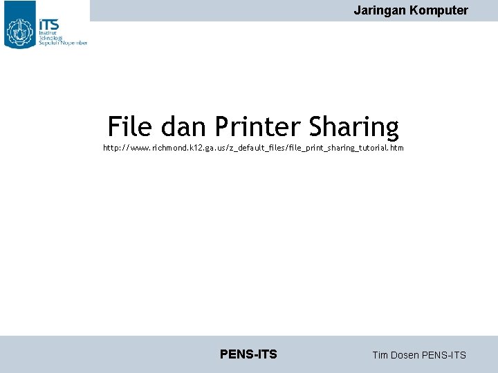 Jaringan Komputer File dan Printer Sharing http: //www. richmond. k 12. ga. us/z_default_files/file_print_sharing_tutorial. htm Jaringan Komputer File dan Printer Sharing http: //www. richmond. k 12. ga. us/z_default_files/file_print_sharing_tutorial. htm