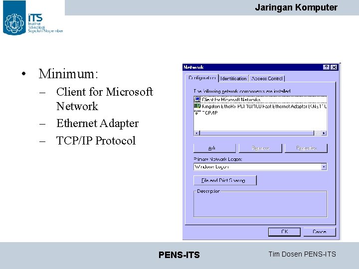 Jaringan Komputer • Minimum: – Client for Microsoft Network – Ethernet Adapter – TCP/IP Jaringan Komputer • Minimum: – Client for Microsoft Network – Ethernet Adapter – TCP/IP