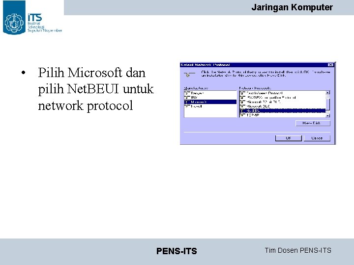 Jaringan Komputer • Pilih Microsoft dan pilih Net. BEUI untuk network protocol PENS-ITS Tim Jaringan Komputer • Pilih Microsoft dan pilih Net. BEUI untuk network protocol PENS-ITS Tim
