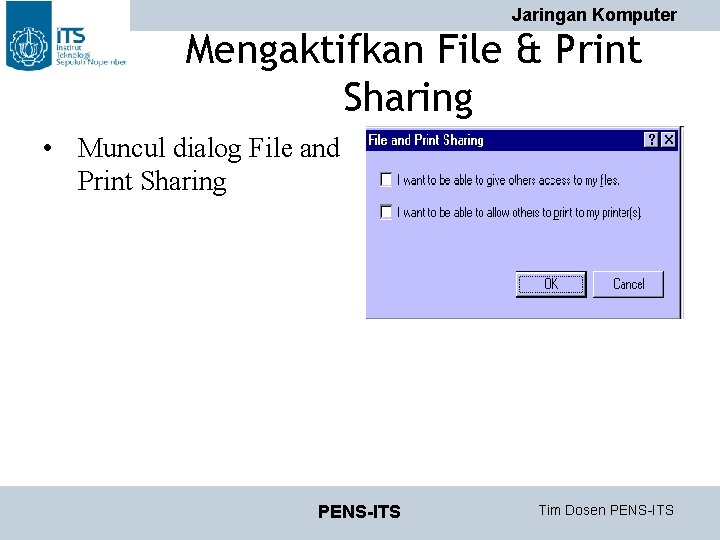 Jaringan Komputer Mengaktifkan File & Print Sharing • Muncul dialog File and Print Sharing Jaringan Komputer Mengaktifkan File & Print Sharing • Muncul dialog File and Print Sharing