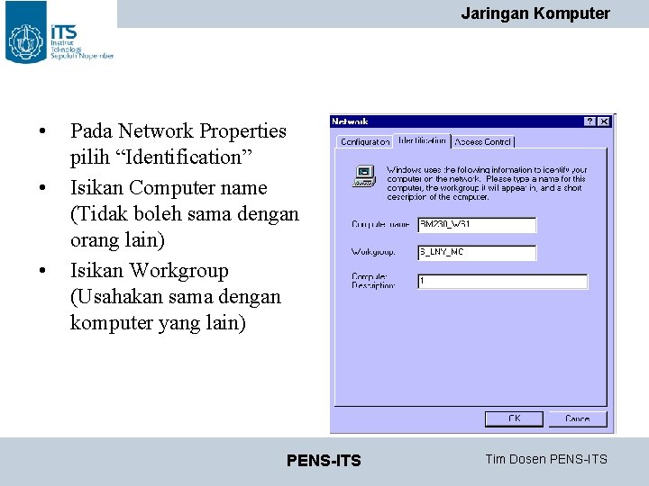 Jaringan Komputer • • • Pada Network Properties pilih “Identification” Isikan Computer name (Tidak Jaringan Komputer • • • Pada Network Properties pilih “Identification” Isikan Computer name (Tidak