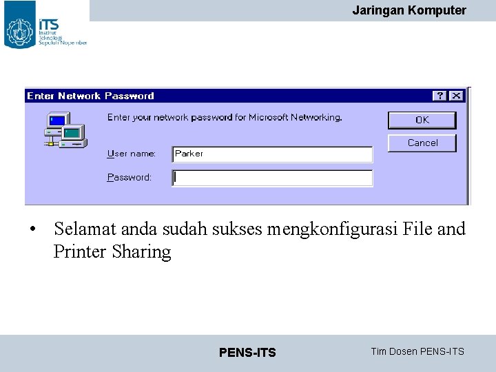 Jaringan Komputer • Selamat anda sudah sukses mengkonfigurasi File and Printer Sharing PENS-ITS Tim Jaringan Komputer • Selamat anda sudah sukses mengkonfigurasi File and Printer Sharing PENS-ITS Tim