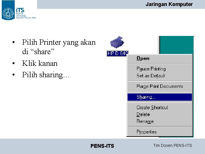 Jaringan Komputer • Pilih Printer yang akan di “share” • Klik kanan • Pilih Jaringan Komputer • Pilih Printer yang akan di “share” • Klik kanan • Pilih