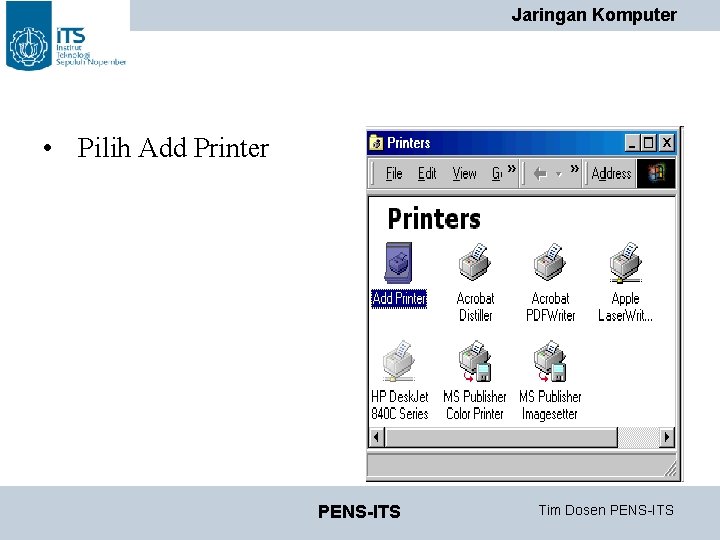 Jaringan Komputer • Pilih Add Printer PENS-ITS Tim Dosen PENS-ITS Jaringan Komputer • Pilih Add Printer PENS-ITS Tim Dosen PENS-ITS