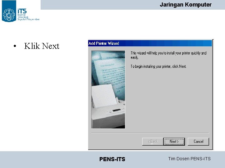 Jaringan Komputer • Klik Next PENS-ITS Tim Dosen PENS-ITS Jaringan Komputer • Klik Next PENS-ITS Tim Dosen PENS-ITS