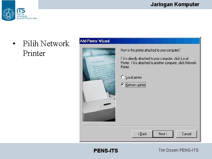 Jaringan Komputer • Pilih Network Printer PENS-ITS Tim Dosen PENS-ITS Jaringan Komputer • Pilih Network Printer PENS-ITS Tim Dosen PENS-ITS