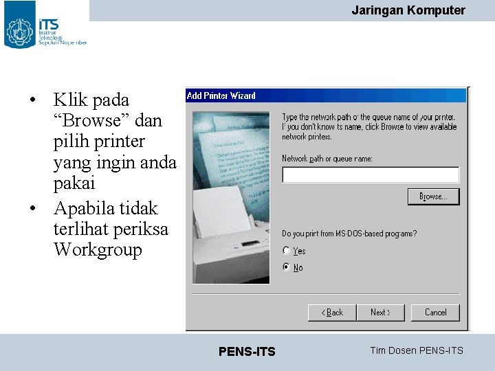 Jaringan Komputer • Klik pada “Browse” dan pilih printer yang ingin anda pakai • Jaringan Komputer • Klik pada “Browse” dan pilih printer yang ingin anda pakai •