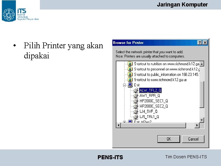Jaringan Komputer • Pilih Printer yang akan dipakai PENS-ITS Tim Dosen PENS-ITS Jaringan Komputer • Pilih Printer yang akan dipakai PENS-ITS Tim Dosen PENS-ITS