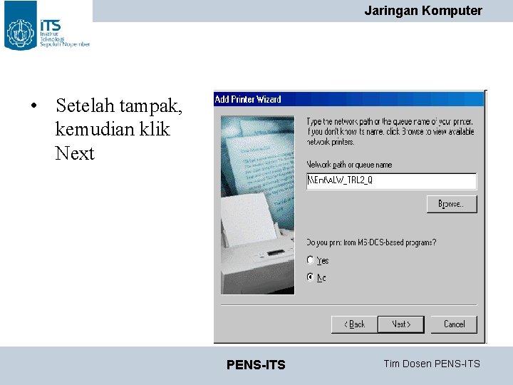 Jaringan Komputer • Setelah tampak, kemudian klik Next PENS-ITS Tim Dosen PENS-ITS Jaringan Komputer • Setelah tampak, kemudian klik Next PENS-ITS Tim Dosen PENS-ITS