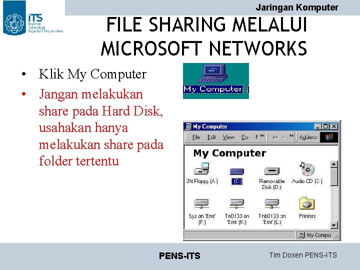 Jaringan Komputer FILE SHARING MELALUI MICROSOFT NETWORKS • Klik My Computer • Jangan melakukan Jaringan Komputer FILE SHARING MELALUI MICROSOFT NETWORKS • Klik My Computer • Jangan melakukan