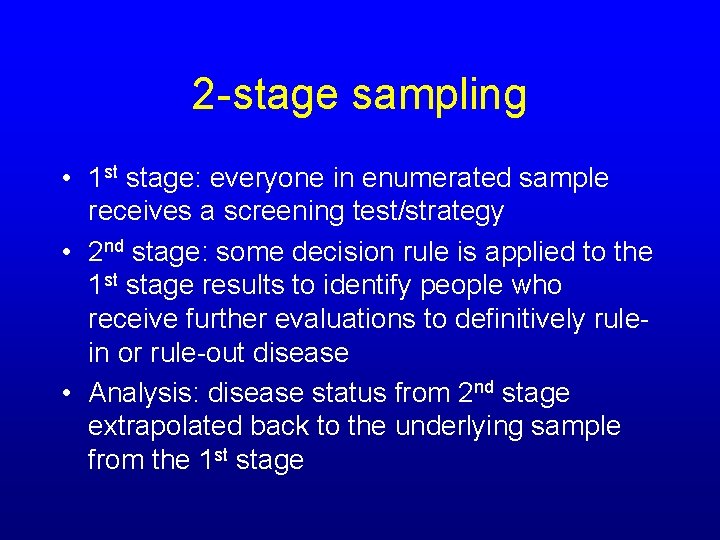 2 -stage sampling • 1 st stage: everyone in enumerated sample receives a screening
