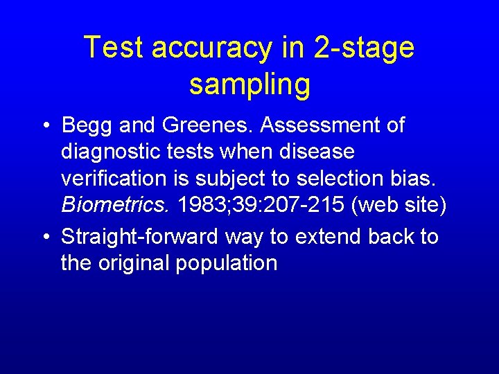 Test accuracy in 2 -stage sampling • Begg and Greenes. Assessment of diagnostic tests