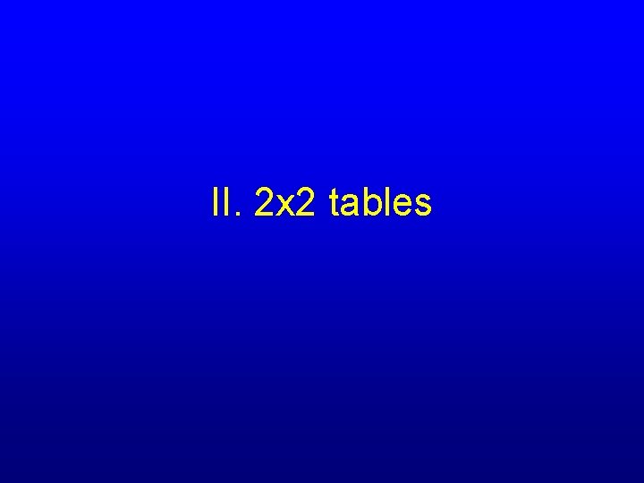 II. 2 x 2 tables 