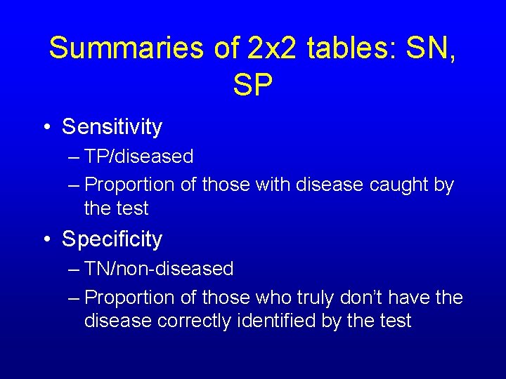 Summaries of 2 x 2 tables: SN, SP • Sensitivity – TP/diseased – Proportion