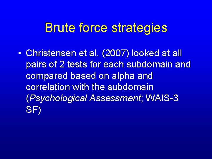 Brute force strategies • Christensen et al. (2007) looked at all pairs of 2