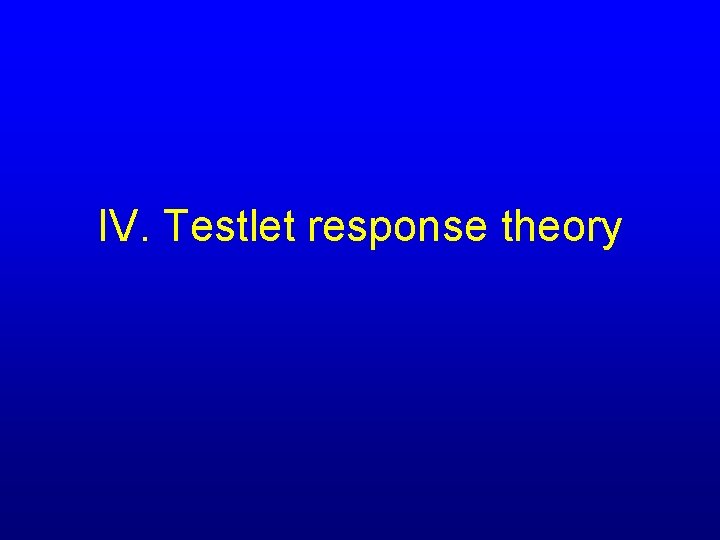 IV. Testlet response theory 