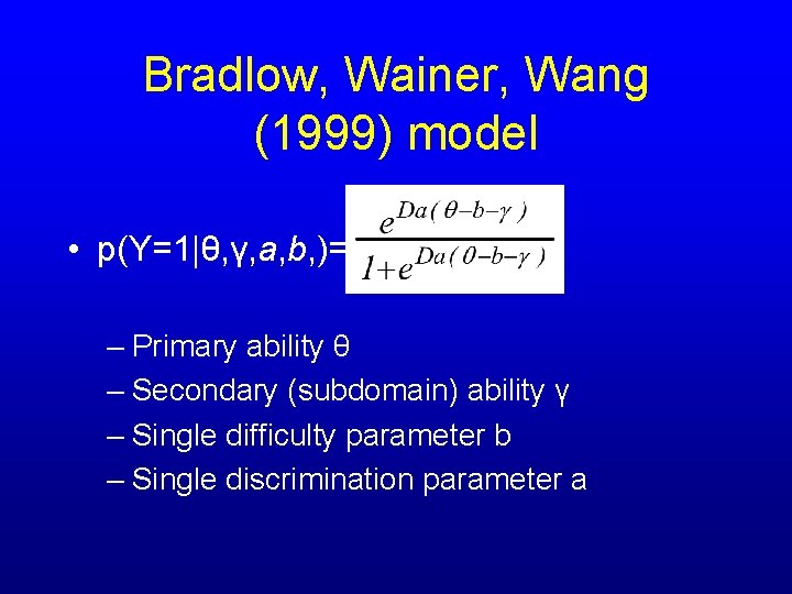 Bradlow, Wainer, Wang (1999) model • p(Y=1|θ, γ, a, b, )= – Primary ability