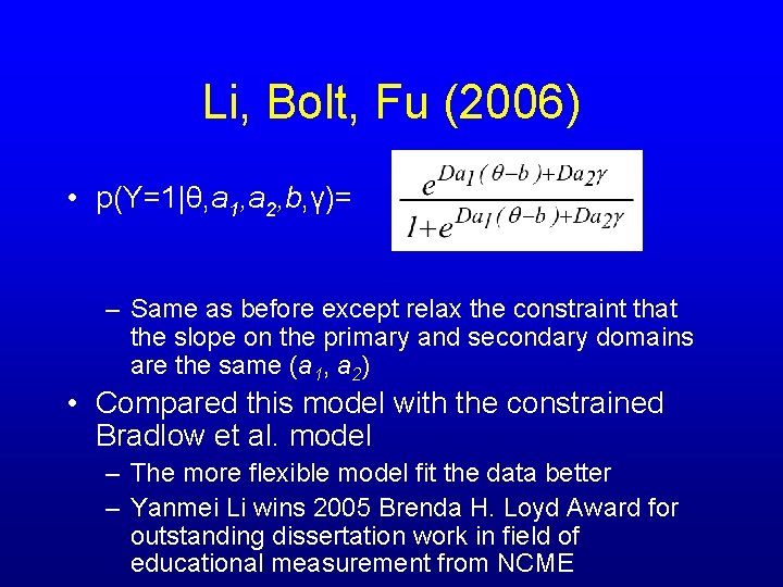 Li, Bolt, Fu (2006) • p(Y=1|θ, a 1, a 2, b, γ)= – Same