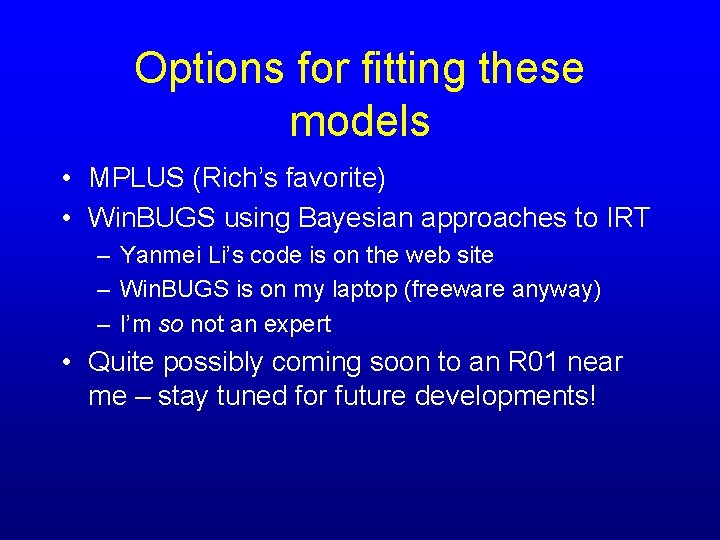 Options for fitting these models • MPLUS (Rich’s favorite) • Win. BUGS using Bayesian