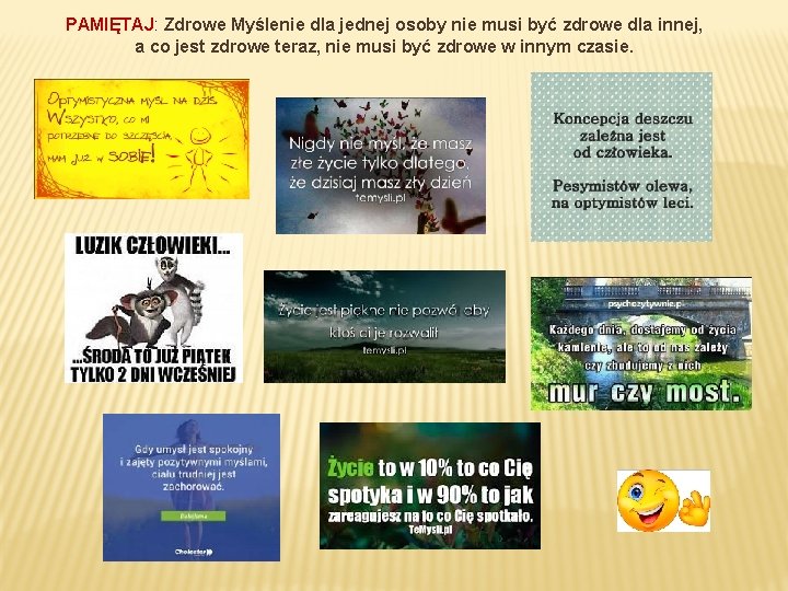 PAMIĘTAJ: Zdrowe Myślenie dla jednej osoby nie musi być zdrowe dla innej, a co