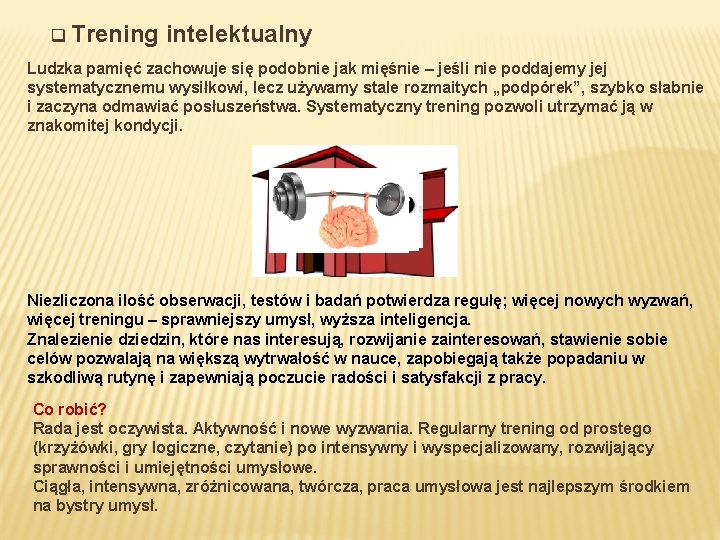 q Trening intelektualny Ludzka pamięć zachowuje się podobnie jak mięśnie – jeśli nie poddajemy