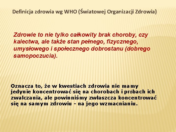 Definicja zdrowia wg WHO (Światowej Organizacji Zdrowia) Zdrowie to nie tylko całkowity brak choroby,