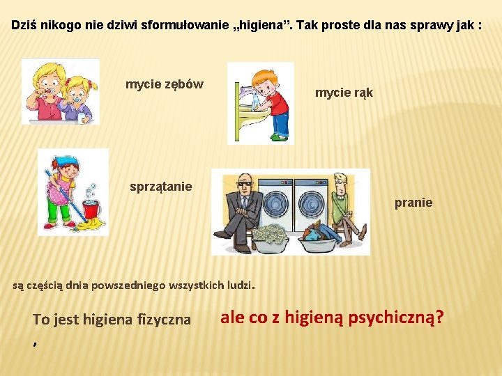 Dziś nikogo nie dziwi sformułowanie „higiena”. Tak proste dla nas sprawy jak : mycie