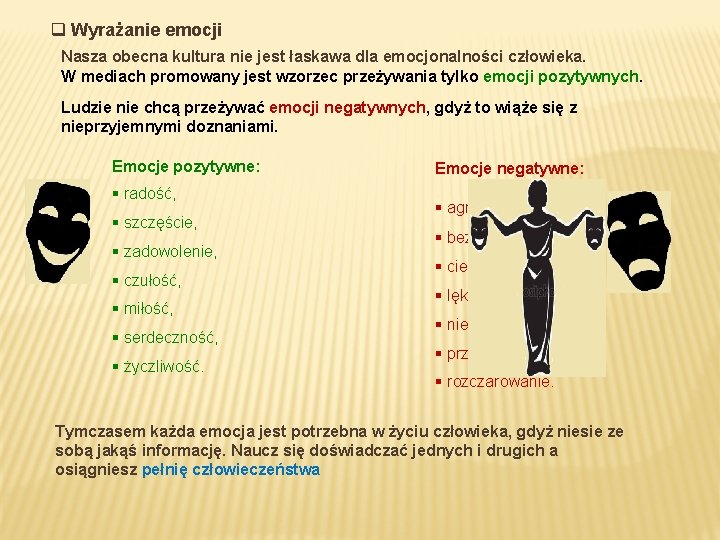 q Wyrażanie emocji Nasza obecna kultura nie jest łaskawa dla emocjonalności człowieka. W mediach