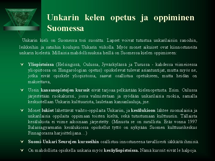 Unkarin kelen opetus ja oppiminen Suomessa Unkarin kieli on Suomessa tosi suosittu. Lapset voivat