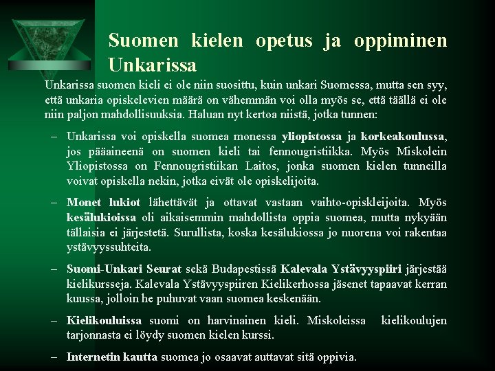 Suomen kielen opetus ja oppiminen Unkarissa suomen kieli ei ole niin suosittu, kuin unkari