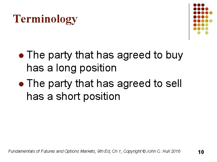 Terminology The party that has agreed to buy has a long position l The