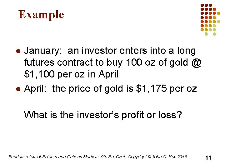 Example l l January: an investor enters into a long futures contract to buy