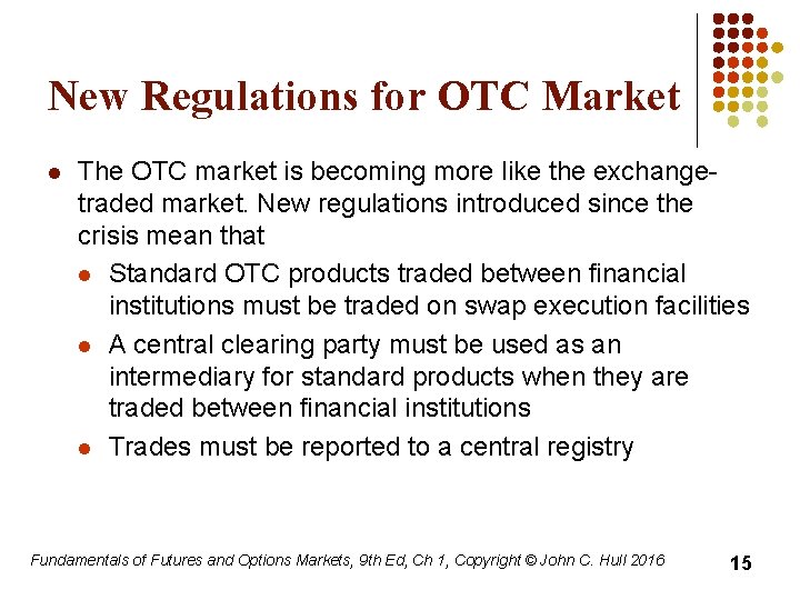 New Regulations for OTC Market l The OTC market is becoming more like the