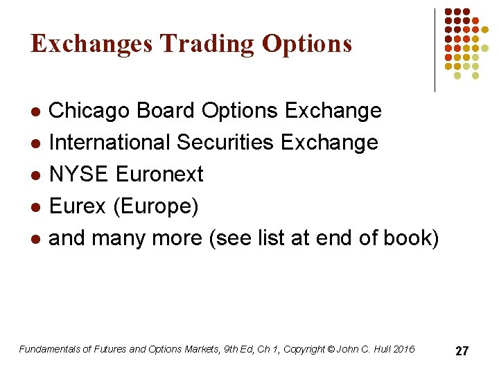 Exchanges Trading Options l l l Chicago Board Options Exchange International Securities Exchange NYSE