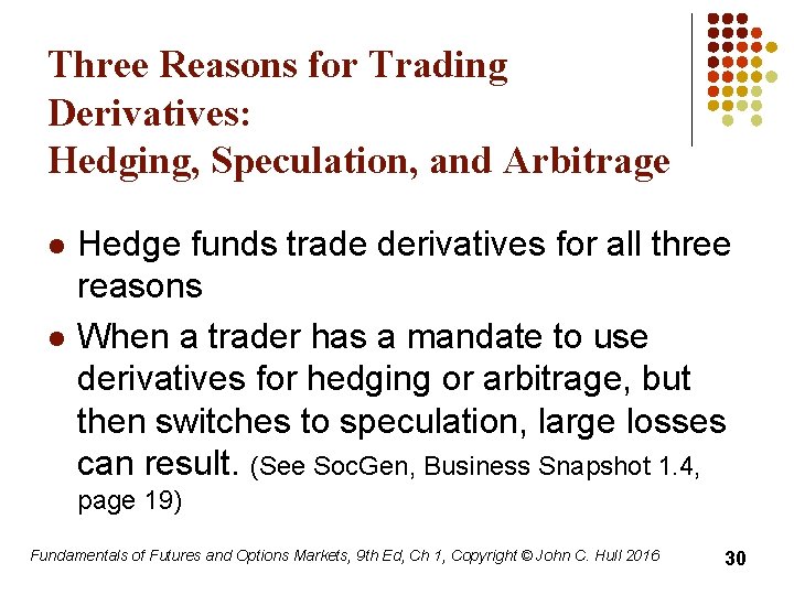 Three Reasons for Trading Derivatives: Hedging, Speculation, and Arbitrage l l Hedge funds trade