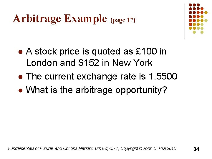 Arbitrage Example (page 17) l l l A stock price is quoted as £