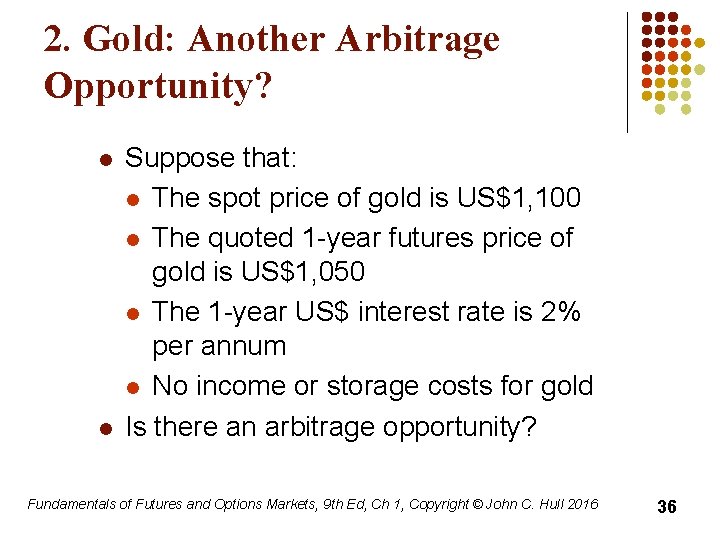 2. Gold: Another Arbitrage Opportunity? l l Suppose that: l The spot price of