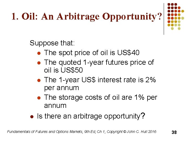 1. Oil: An Arbitrage Opportunity? Suppose that: l The spot price of oil is