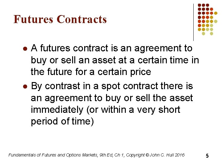 Futures Contracts l l A futures contract is an agreement to buy or sell
