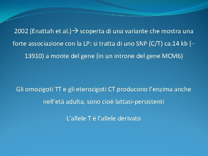 2002 (Enattah et al. ) scoperta di una variante che mostra una forte associazione 2002 (Enattah et al. ) scoperta di una variante che mostra una forte associazione