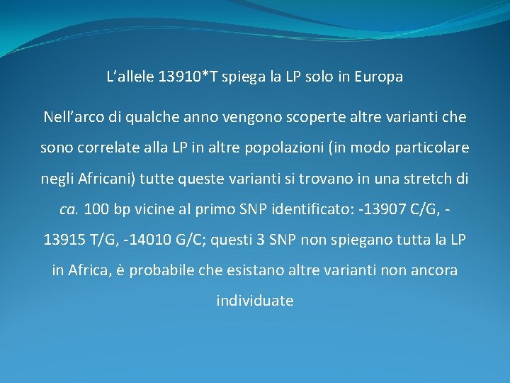 L’allele 13910*T spiega la LP solo in Europa Nell’arco di qualche anno vengono scoperte L’allele 13910*T spiega la LP solo in Europa Nell’arco di qualche anno vengono scoperte